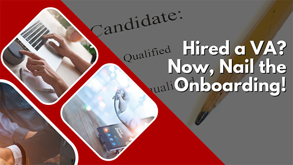 Hired a VA? Now, Nail the Onboarding!