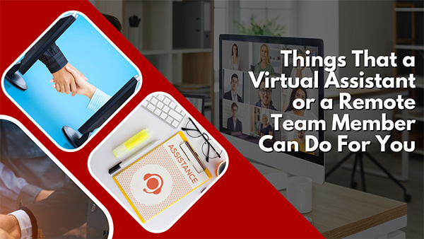 Things That a Virtual Assistant or a Remote Team Member Can Do For You