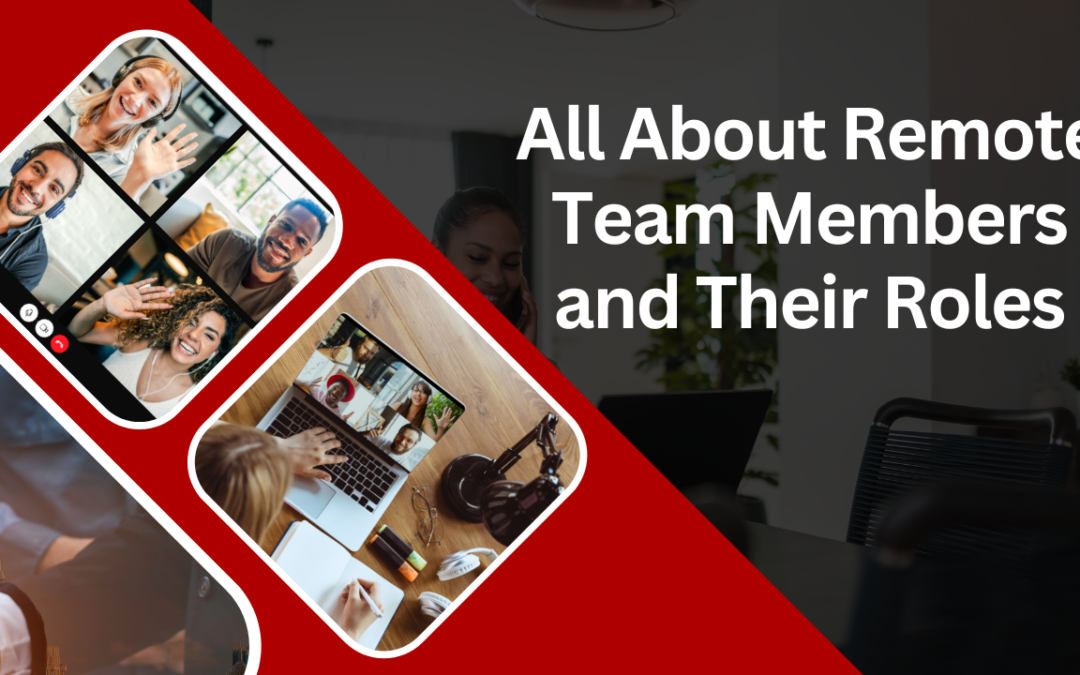 All About Remote Team Members and Their Roles