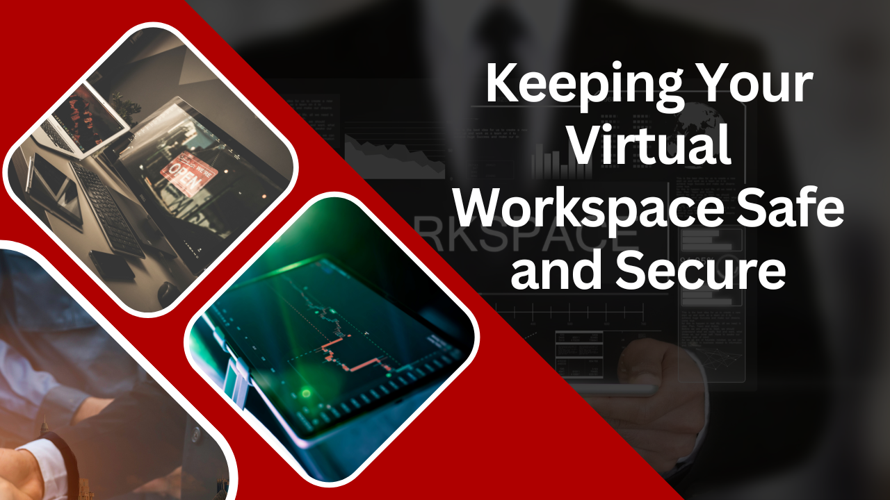Keeping Your Virtual Workspace Safe and Secure