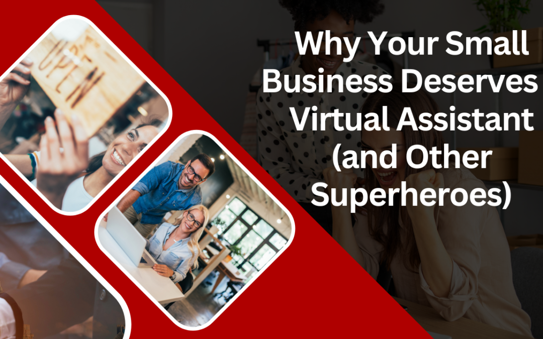 Why Your Small Business Deserves a Virtual Assistant (and Other Superheroes)