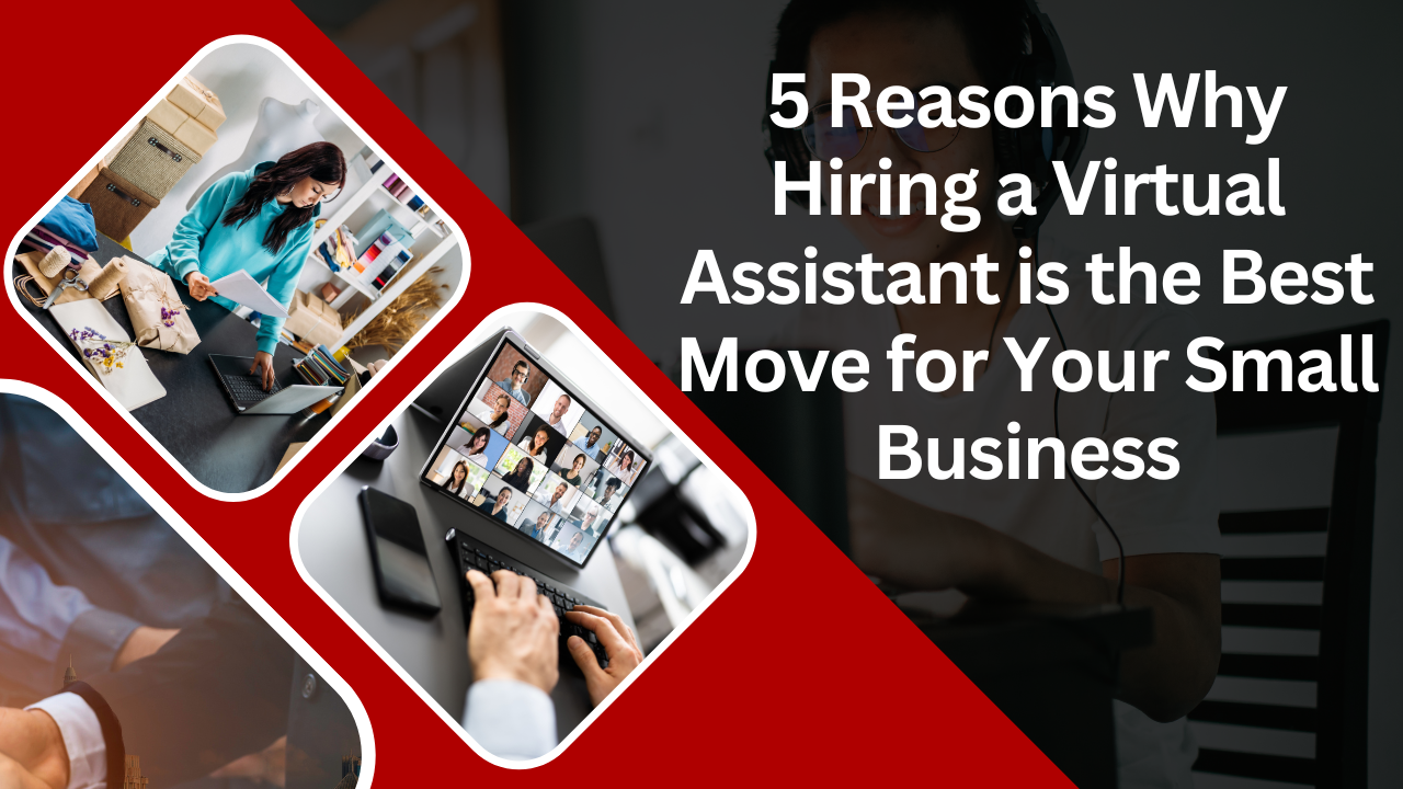 5 Reasons Why Hiring a Virtual Assistant is the Best Move for Your Small Business