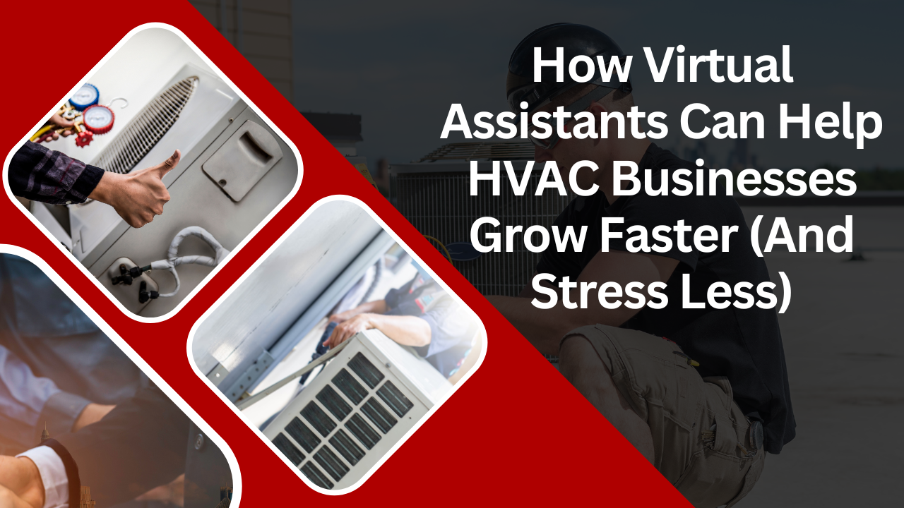 How Virtual Assistants Can Help HVAC Businesses Grow Faster (And Stress Less)